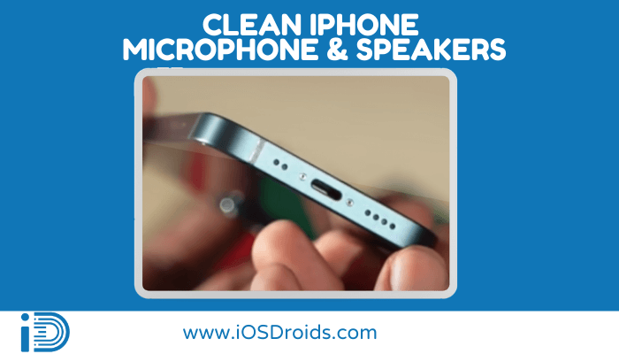 How to Clean iPhone Microphone and Speakers? (6 Methods)