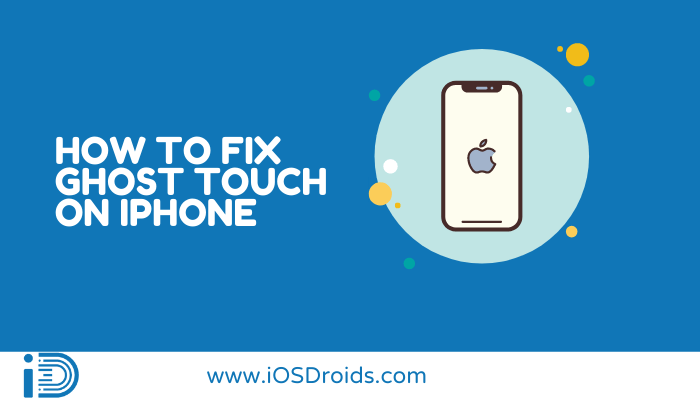 How to Fix Ghost Touch on iPhone?(Get Rid of Ghost Touch)
