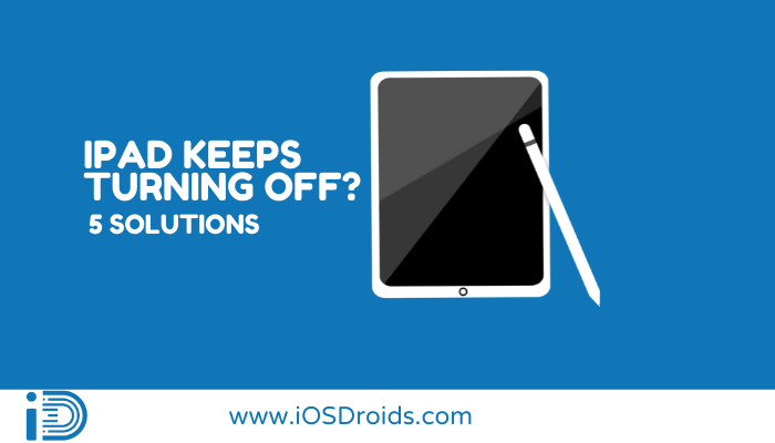 Why does my iPad keep Turning off? (5 Easy Solutions)